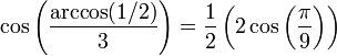 \cos \left( \frac{\arccos (1/2)}{3} \right) = \frac{1}{2} \left( 2\cos \left( \frac{\pi}{9} \right) \right)