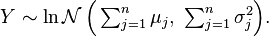 Y \sim \operatorname{\ln\mathcal{N}}\Big(\textstyle \sum_{j=1}^n\mu_j,\ \sum_{j=1}^n \sigma_j^2 \Big).