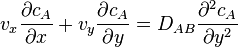  v_x {\partial c_A \over \partial x} + v_y {\partial c_A \over \partial y} = D_{AB}{\partial^2 c_A \over \partial y^2} 