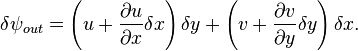 \delta \psi _{out}=\left(u+{\frac {\partial u}{\partial x}}\delta x\right)\delta y+\left(v+{\frac {\partial v}{\partial y}}\delta y\right)\delta x.\,