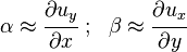 
   \alpha \approx \cfrac{\partial u_y}{\partial x} ~;~~ \beta \approx \cfrac{\partial u_x}{\partial y}
 