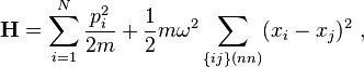 \mathbf{H} = \sum_{i=1}^N {p_i^2 \over 2m} + {1\over 2} m \omega^2 \sum_{\{ij\} (nn)} (x_i - x_j)^2 ~,