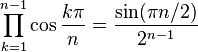  \prod_{k=1}^{n-1} \cos\frac{k\pi}{n} = \frac{\sin(\pi n/2)}{2^{n-1}} 