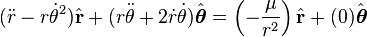  (\ddot r - r\dot\theta^2)\hat{\mathbf{r}} + (r \ddot\theta + 2 \dot r \dot\theta) \hat{\boldsymbol\theta} = \left (-\frac{\mu}{r^2}\right )\hat{\mathbf{r}} + (0)\hat{\boldsymbol\theta}