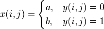 x(i,j) =
\begin{cases}
  a,  & y(i,j) = 0 \\
  b,  & y(i,j) = 1
\end{cases}