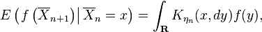 E\left( \left. f \left (\overline{X}_{n+1} \right ) \right |\overline{X}_n=x\right)=\int_{\mathbf{R}} K_{\eta_n}(x,dy) f(y),