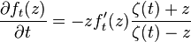  \frac{\partial f_t(z)}{\partial t} = -z f^\prime_t(z)\frac{\zeta(t)+z}{\zeta(t)-z}