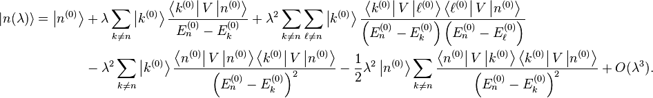 \begin{align}
|n(\lambda)\rangle = \left |n^{(0)} \right \rangle &+ \lambda\sum_{k \ne n} \left |k^{(0)}\right\rangle \frac{\left\langle k^{(0)}\right|V\left|n^{(0)}\right\rangle}{E_n^{(0)}-E_k^{(0)}} + \lambda^2\sum_{k\neq n}\sum_{\ell \neq n} \left |k^{(0)}\right\rangle \frac{\left \langle k^{(0)} \right |V \left |\ell^{(0)} \right \rangle \left \langle \ell^{(0)} \right |V \left |n^{(0)} \right \rangle}{\left (E_n^{(0)}-E_k^{(0)}\right ) \left (E_n^{(0)}-E_\ell^{(0)} \right )} \\
& -\lambda^2 \sum_{k\neq n}\left |k^{(0)}\right\rangle \frac{\left \langle n^{(0)} \right |V\left |n^{(0)} \right \rang \left \langle k^{(0)} \right |V\left |n^{(0)} \right \rang}{\left (E_n^{(0)}-E_k^{(0)} \right )^2} - \frac{1}{2} \lambda^2 \left |n^{(0)} \right \rangle\sum_{k \ne n} \frac{\left \langle n^{(0)} \right |V\left |k^{(0)} \right \rang \left \langle k^{(0)} \right |V\left |n^{(0)} \right \rang}{\left (E_n^{(0)}-E_k^{(0)} \right )^2} + O(\lambda^3).
\end{align}