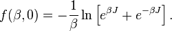 f(\beta,0)=-\frac{1}{\beta } \ln\left[e^{\beta J}+ e^{-\beta J}\right]. 