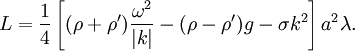 
  L = \frac{1}{4} \left[
      (\rho+\rho') \frac{\omega^2}{|k|} - (\rho-\rho') g - \sigma k^2
    \right] a^2 \lambda.
