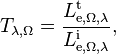 T_{\lambda,\Omega} = \frac{L_{\mathrm{e},\Omega,\lambda}^\mathrm{t}}{L_{\mathrm{e},\Omega,\lambda}^\mathrm{i}},