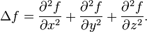 
\Delta f = \frac{\partial^2 f}{\partial x^2} + \frac{\partial^2 f}{\partial y^2} + \frac{\partial^2 f}{\partial z^2}.
