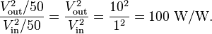 \frac{V_\text{out}^2/50}{V_\text{in}^2/50} = \frac{V_\text{out}^2}{V_\text{in}^2} = \frac{10^2}{1^2} = 100~\text{W/W}.