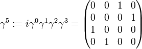  \gamma^5 := i\gamma^0\gamma^1\gamma^2\gamma^3 = \begin{pmatrix}
0 & 0 & 1 & 0 \\
0 & 0 & 0 & 1 \\
1 & 0 & 0 & 0 \\
0 & 1 & 0 & 0 \end{pmatrix} 