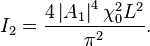 
I_2=\frac{4 \left|A_{1}\right|^{4} \chi_0^2 L^2}{\pi^2}.
