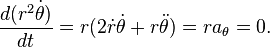 \frac{d (r^2 \dot \theta)}{dt} = r (2 \dot r \dot \theta + r \ddot \theta ) = r a_\theta = 0. 