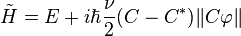 \tilde H=E+i\hbar\frac{\nu}{2}(C-C^\ast)\|C\varphi\|