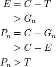 \begin{align}
 E &{}= C - T \\
   &{}> G_n \\
 P_n &{}= C - G_n \\
     &{}> C - E \\
 P_n &{}> T
\end{align}