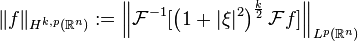 \|f\|_{H^{k,p}(\mathbb{R}^n)} := \left \|\mathcal{F}^{-1} [\left (1+ |\xi|^2 \right )^{\frac{k}{2}}\mathcal{F}f]  \right \|_{L^p(\mathbb{R}^n)} 