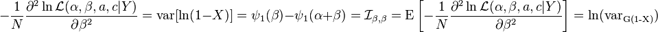 -\frac{1}{N} \frac{\part^2\ln \mathcal{L} (\alpha, \beta, a, c|Y)}{\partial \beta^2} = \operatorname{var}[\ln (1-X)] = \psi_1(\beta) - \psi_1(\alpha + \beta) ={\mathcal{I}}_{\beta, \beta}=  \operatorname{E} \left [- \frac{1}{N} \frac{\part^2\ln \mathcal{L} (\alpha, \beta, a, c|Y)}{\partial \beta^2} \right ] = \ln(\operatorname{var_{G(1-X)}}) 