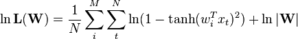 \ln \mathbf{L(W)} ={1 \over N}\sum_{i}^{M} \sum_{t}^{N}\ln(1-\tanh(w^T_i x_t )^2) + \ln |\mathbf{W}|