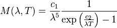 M(\lambda,T) =\frac{c_{1}}{\lambda^5}\frac{1}{\exp\left(\frac{c_2}{\lambda T}\right)-1}