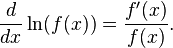 \frac{d}{dx} \ln(f(x)) = \frac{f'(x)}{f(x)}.