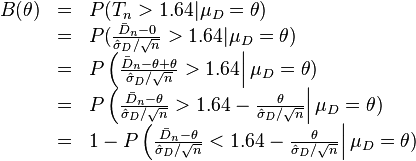 
\begin{array}{ccl}
B(\theta)&=&P(T_n > 1.64|\mu_D=\theta) \\
&=&P(\frac{\bar{D}_n-0}{\hat{\sigma}_D/\sqrt{n} }> 1.64|\mu_D=\theta) \\
 &=&P\left(\frac{\bar{D}_n-\theta+\theta}{\hat{\sigma}_D/\sqrt{n}} > 1.64\right|\mu_D=\theta)\\
&=& P\left(\frac{\bar{D}_n-\theta}{\hat{\sigma}_D/\sqrt{n}} > 1.64-\frac{\theta}{\hat{\sigma}_D/\sqrt{n}}\right|\mu_D=\theta)\\
&=& 1- P\left(\frac{\bar{D}_n-\theta}{\hat{\sigma}_D/\sqrt{n}} < 1.64-\frac{\theta}{\hat{\sigma}_D/\sqrt{n}}\right|\mu_D=\theta)\\
\end{array}
