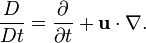 \frac{D}{Dt} = \frac{\partial}{\partial t} + \mathbf u \cdot\nabla.