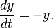  \frac {dy} {dt} = - y.