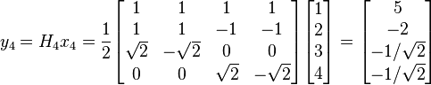  y_{4} = H_4 x_4 = 
\frac{1}{2}\begin{bmatrix} 1&1&1&1 \\ 1&1&-1&-1 \\ \sqrt{2}&-\sqrt{2}&0&0 \\ 0&0&\sqrt{2}&-\sqrt{2}\end{bmatrix} \begin{bmatrix} 1 \\ 2 \\ 3 \\ 4\end{bmatrix}
= \begin{bmatrix} 5 \\ -2 \\ -1/\sqrt{2} \\ -1/\sqrt{2}\end{bmatrix}
