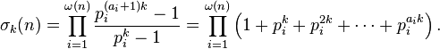 \sigma_k(n) = \prod_{i=1}^{\omega(n)} \frac{p_i^{(a_i+1)k}-1}{p_i^k-1}
= \prod_{i=1}^{\omega(n)} \left(1 + p_i^k + p_i^{2k} + \cdots + p_i^{a_i k}\right).
