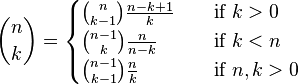 
\binom nk =
\begin{cases}
\binom n{k-1} \frac {n-k+1}k &\quad \text{if } k > 0 \\
\binom {n-1}k \frac n{n-k} &\quad \text{if } k < n \\
\binom {n-1}{k-1} \frac nk &\quad \text{if } n, k > 0
\end{cases}
