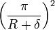 \left( \frac{\pi}{R+\delta} \right)^2