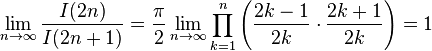 \lim _{n\rightarrow \infty }{\frac {I(2n)}{I(2n+1)}}={\frac {\pi }{2}}\lim _{n\rightarrow \infty }\prod _{k=1}^{n}\left({\frac {2k-1}{2k}}\cdot {\frac {2k+1}{2k}}\right)=1