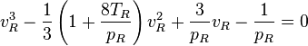 {v_R^3}-\frac{1}{3}\left({1+\frac{8T_R}{p_R}}\right){v_R^2} +\frac{3}{p_R}v_R- \frac{1}{p_R}= 0