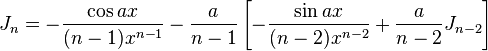 J_n = -\frac{\cos{ax}}{(n-1)x^{n-1}}-\frac{a}{n-1}\left [-\frac{\sin{ax}}{(n-2)x^{n-2}}+\frac{a}{n-2}J_{n-2}  \right ]\,\!