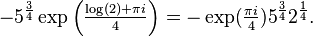 - 5^{\frac{3}{4}} \exp \left (\tfrac{\log(2) + \pi i}{4} \right ) = - \exp (\tfrac{\pi i}{4}) 5^{\frac{3}{4}} 2^{\frac{1}{4}}.