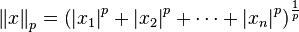  \left\| x \right\| _p = \left( \left| x_1 \right| ^p + \left| x_2 \right| ^p + \cdots + \left| x_n \right| ^p \right) ^{\frac{1}{p}} 