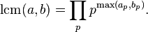 \operatorname{lcm}(a,b) = \prod_p p^{\max(a_p, b_p)}.\;