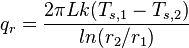  {q_r = {2\pi Lk (T_{s,1}-T_{s,2}) \over ln(r_2/r_1)} } 