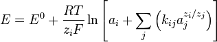 E=E^0 + \frac{RT}{z_iF} \ln \left [ a_i + \sum_{j} \left ( k_{ij}a_j^{z_i/z_j} \right ) \right ]