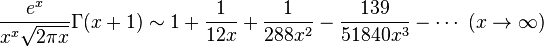 \frac{e^x}{x^x \sqrt{2\pi x}} \Gamma(x+1) \sim 1+\frac{1}{12x}+\frac{1}{288x^2}-\frac{139}{51840x^3}-\cdots
 \  (x \rightarrow \infty)