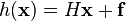 h(\mathbf{x})=H\mathbf{x+f}