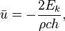 \bar{u} = - \frac{2 E_k}{\rho c h},