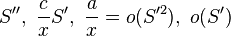 S'',~\frac{c}{x}S',~\frac{a}{x}=o(S'^2),~o(S')\,