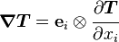    \boldsymbol{\nabla}\boldsymbol{T} = \mathbf{e}_i\otimes\cfrac{\partial{\boldsymbol{T}}}{\partial x_i} 