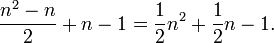 {{n^2-n} \over 2} + n - 1 = {1 \over 2}n^2 + {1 \over 2}n - 1.