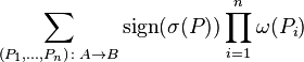 \sum_{(P_1,\ldots,P_n) \colon A \to B} \mathrm{sign}(\sigma(P)) \prod_{i=1}^n \omega(P_i)