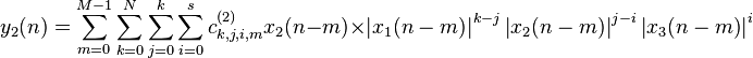 
y_{{2}}(n)=\sum_{m=0}^{M-1}\sum_{k=0}^{N}\sum_{j=0}^{k}\sum_{i=0}^{s}
c_{k,j,i,m}^{(2)}x_{2}(n-m)\times
\left\vert{x_{1}(n-m)}\right\vert^{k-j}
\left\vert{x_{2}(n-m)}\right\vert^{j-i}
\left\vert{x_{3}(n-m)}\right\vert^{i}
